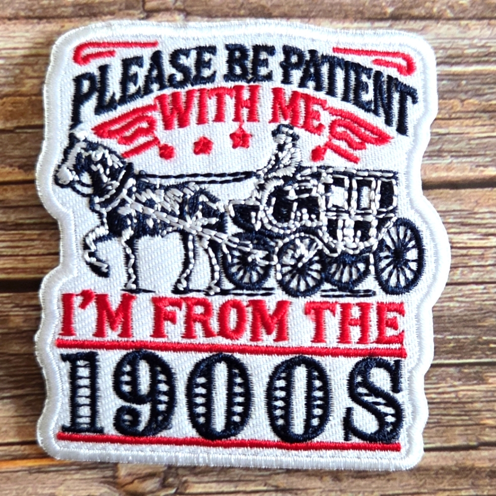 Please Be Patient With Me Im From The 1900s Funny Millennial Iron on Patch
